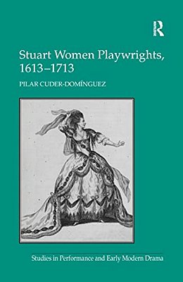 Stuart Women Playwrights, 1613 1713-..