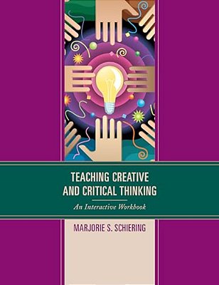 Teaching Creative And Critical Thinking: An Interactive Workbook-..