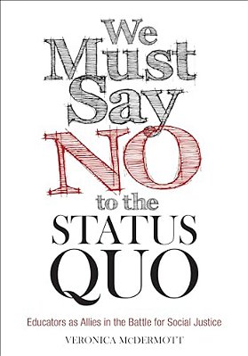 We Must Say No To The Status Quo: Educators As Allies In The Battle For Social Justice-..