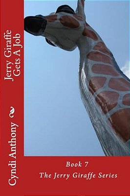 Jerry Giraffe Gets A Job: Book 7 Of The Jerry Giraffe Series-..