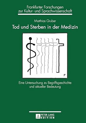 Tod Und Sterben In Der Medizin: Eine Untersuchung Zu Begriffsgeschichte Und Aktueller Bedeutung-..