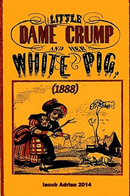 Little Dame Crump And Her White Pig (1888)-..