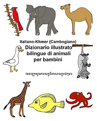 Italiano-Khmer (Cambogiano) Dizionario Illustrato Bilingue Di Animali Per Bambini-..