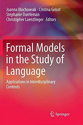 Formal Models In The Study Of Language: Applications In Interdisciplinary Contexts-..