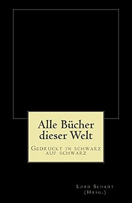 Alle Bücher Dieser Welt: Gedruckt In Schwarz Auf Schwarz-..