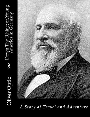 Down The Rhine; Or, Young America In Germany: A Story Of Travel And Adventure-..