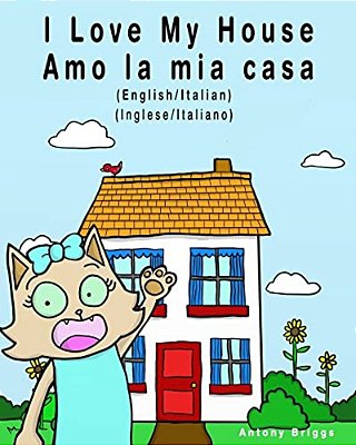 I Love My House - Amo La Mia Casa: English/Italian - Inglese/Italiano - Dual Language-..
