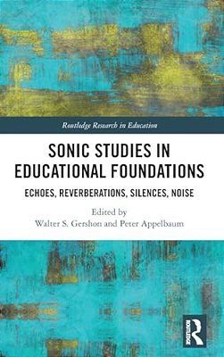 Sonic Studies In Educational Foundations: Echoes, Reverberations, Silences, Noise-..