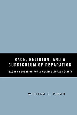 Race, Religion, And A Curriculum Of Reparation: Teacher Education For A Multicultural Society-..