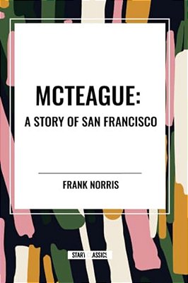 Mcteague: A Story Of San Francisco-..