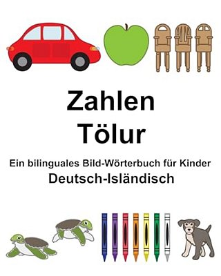 Deutsch-Isländisch Zahlen/Tölur Ein Bilinguales Bild-Wörterbuch Für Kinder-..