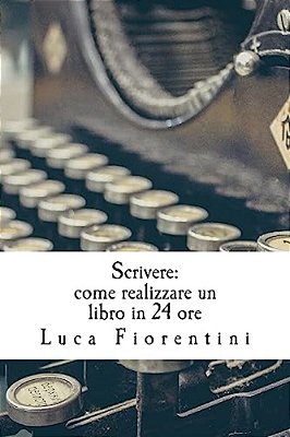 Scrivere: Come Realizzare Un Libro In 24 Ore-..