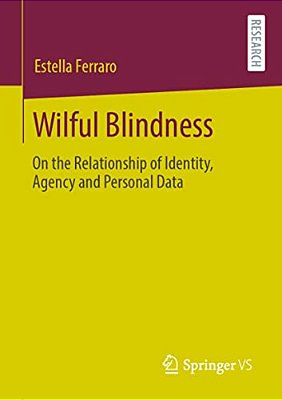Wilful Blindness: On The Relationship Of Identity, Agency And Personal Data-..
