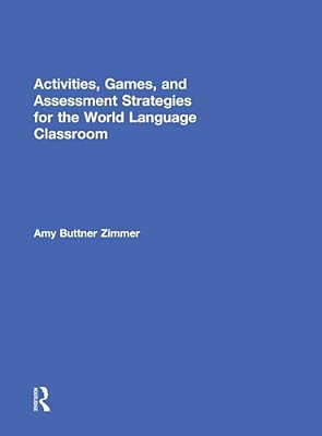 Activities, Games, And Assessment Strategies For The World Language Classroom-..