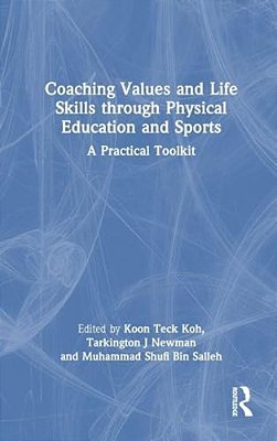 Coaching Values And Life Skills Through Physical Education And Sports: A Practical Toolkit-..