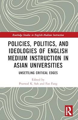 Policies, Politics, And Ideologies Of English-Medium Instruction In Asian Universities: Unsettling Critical Edges-..