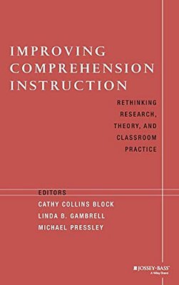 Improving Comprehension Instruction: Rethinking Research, Theory, And Classroom Practice-..