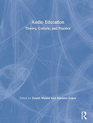 Audio Education: Theory, Culture, And Practice-..