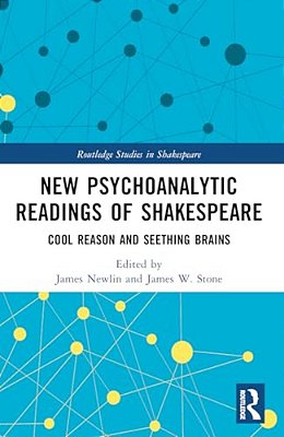 New Psychoanalytic Readings Of Shakespeare: Cool Reason And Seething Brains-..