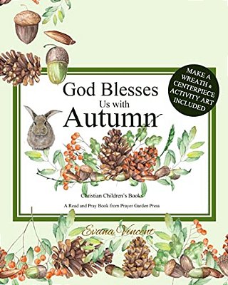 God Blesses US With Autumn: Christian Children's Books A Read And Pray Book From Prayer Garden Press Make A Wreath And Centerpiece Activity Art In-..