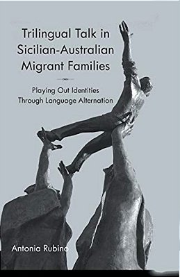 Trilingual Talk In Sicilian-Australian Migrant Families: Playing Out Identities Through Language Alternation-..