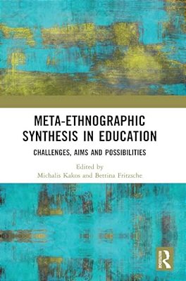 Meta-Ethnographic Synthesis In Education: Challenges, Aims And Possibilities-..