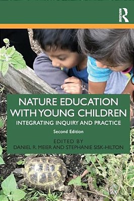 Nature Education With Young Children: Integrating Inquiry And Practice-..