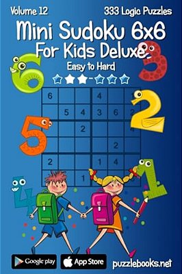 Mini Sudoku For Kids 6X6 Deluxe - Easy To Hard - Volume 12 - 333 Logic Puzzles-..