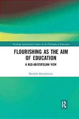 Flourishing As The Aim Of Education: A Neo-Aristotelian View-..