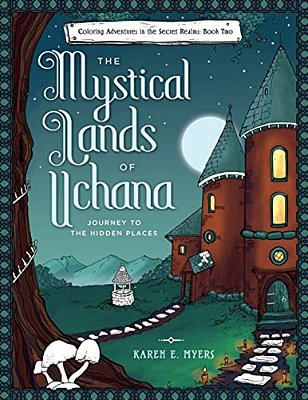 The Mystical Lands Of Uchana: Coloring Adventures In The Secret Realms: Book Two: Journey To The Hidden Places-..