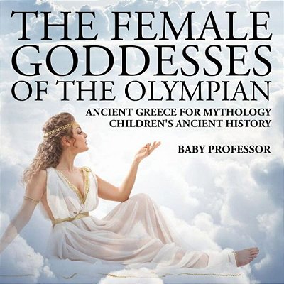 The Female Goddesses Of The Olympian - Ancient Greece For Mythology Children's Ancient History-..