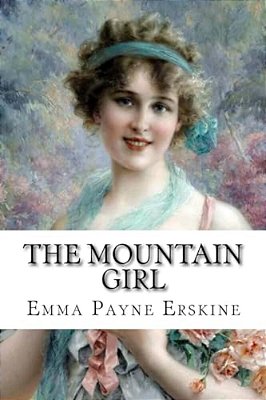 The Mountain Girl Emma Payne Erskine-..