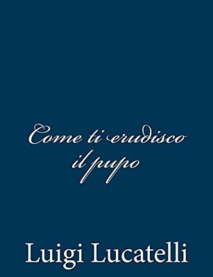 Come Ti Erudisco Il Pupo-..