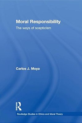 Moral Responsibility: The Ways Of Scepticism-..