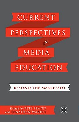 Current Perspectives In Media Education: Beyond The Manifesto-..