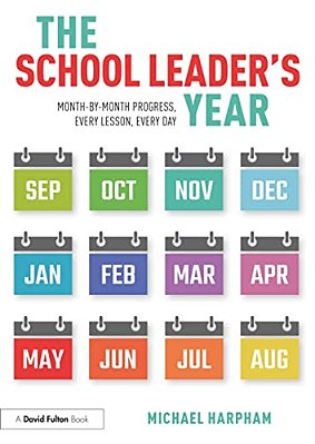 The School Leader's Year: Month-By-month Progress, Every Lesson, Every Day-..