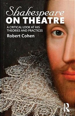 Shakespeare On Theatre: A Critical Look At His Theories And Practices-..
