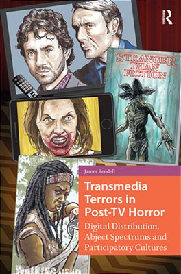 Transmedia Terrors In Post-Tv Horror: Digital Distribution, Abject Spectrums, And Participatory Cultures-..