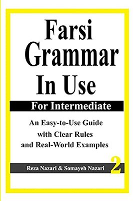 Farsi Grammar In Use: For Intermediate Students: An Easy-To-use Guide With Clear Rules And Real-World Examples-..