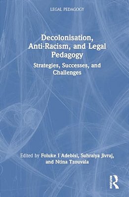 Decolonisation, Anti-Racism, And Legal Pedagogy: Strategies, Successes, And Challenges-..