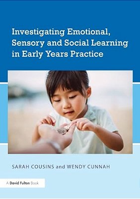 Investigating Emotional, Sensory And Social Learning In Early Years Practice-..