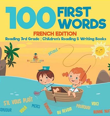 100 First Words - French Edition - Reading 3RD Grade Children's Reading & Writing Books-..