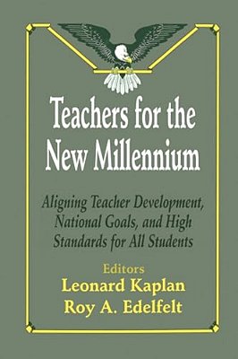 Teachers For The New Millennium: Aligning Teacher Development, National Goals, And High Standards For All Students-..