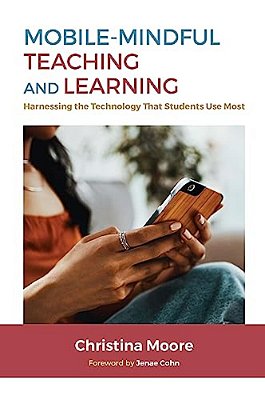 Mobile-Mindful Teaching And Learning: Harnessing The Technology That Students Use Most-..