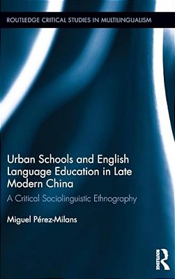 Urban Schools And English Language Education In Late Modern China: A Critical Sociolinguistic Ethnography-..