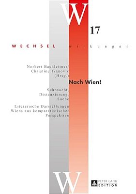 Nach Wien!: Sehnsucht, Distanzierung, Suche"- "Literarische Darstellungen Wiens Aus Komparatistischer Perspektive-..