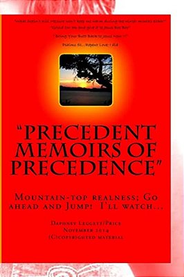 Precedent Memoirs Of Precedence: Mountaintop Realness; GO Ahead And Jump! I'Ll Watch... -..