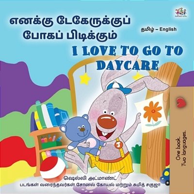 I Love To Go To Daycare (Tamil English Bilingual Book For Children)-..