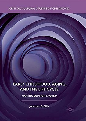 Early Childhood, Aging, And The Life Cycle: Mapping Common Ground-..