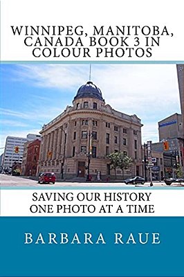 Winnipeg, Manitoba, Canada Book 3 In Colour Photos: Saving Our History One Photo At A Time-..